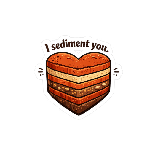 Geologie Sticker I sediment you funny geology rocks, minerals & tectonics vinyl sticker decals for laptop, water bottle waterproof