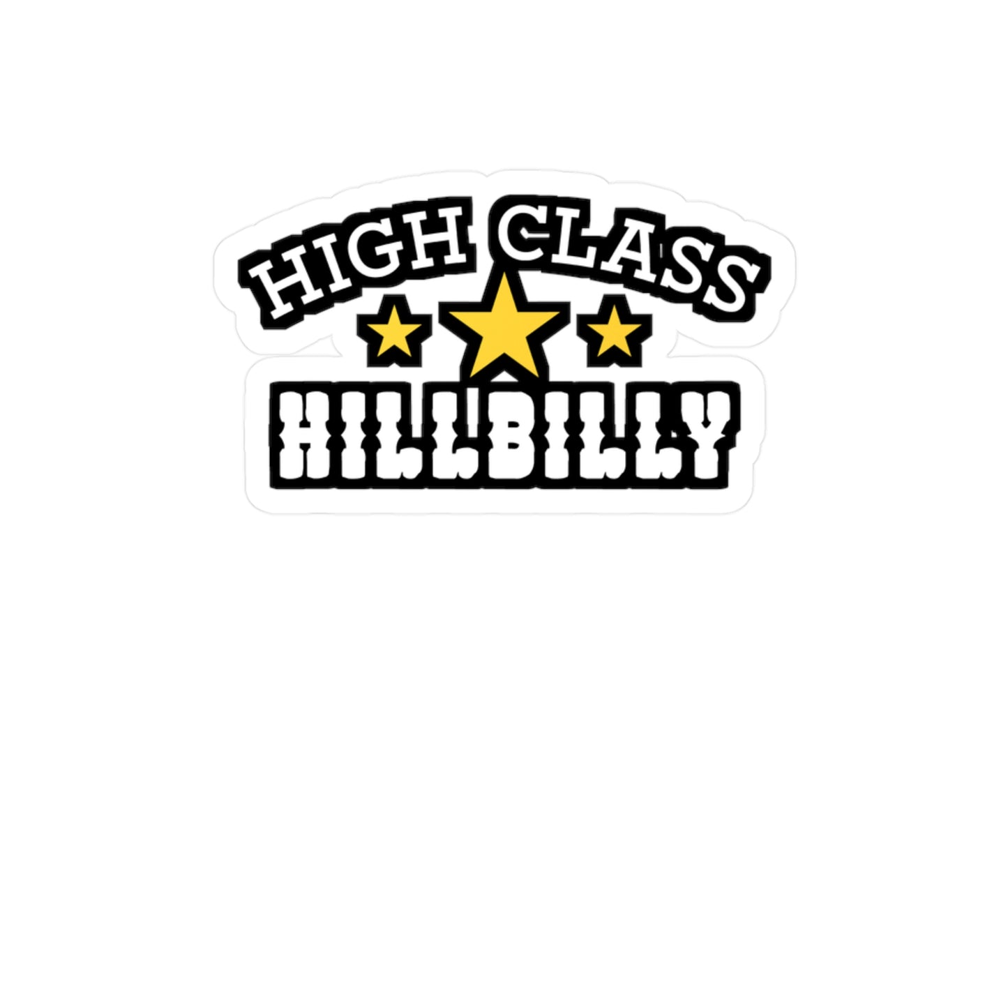 High Class Hillbilly - Hillybilly Sticker for Wall, Laptop, Window, Truck, Car Hillybilly Gift Vinyl Redneck Decal Sticker