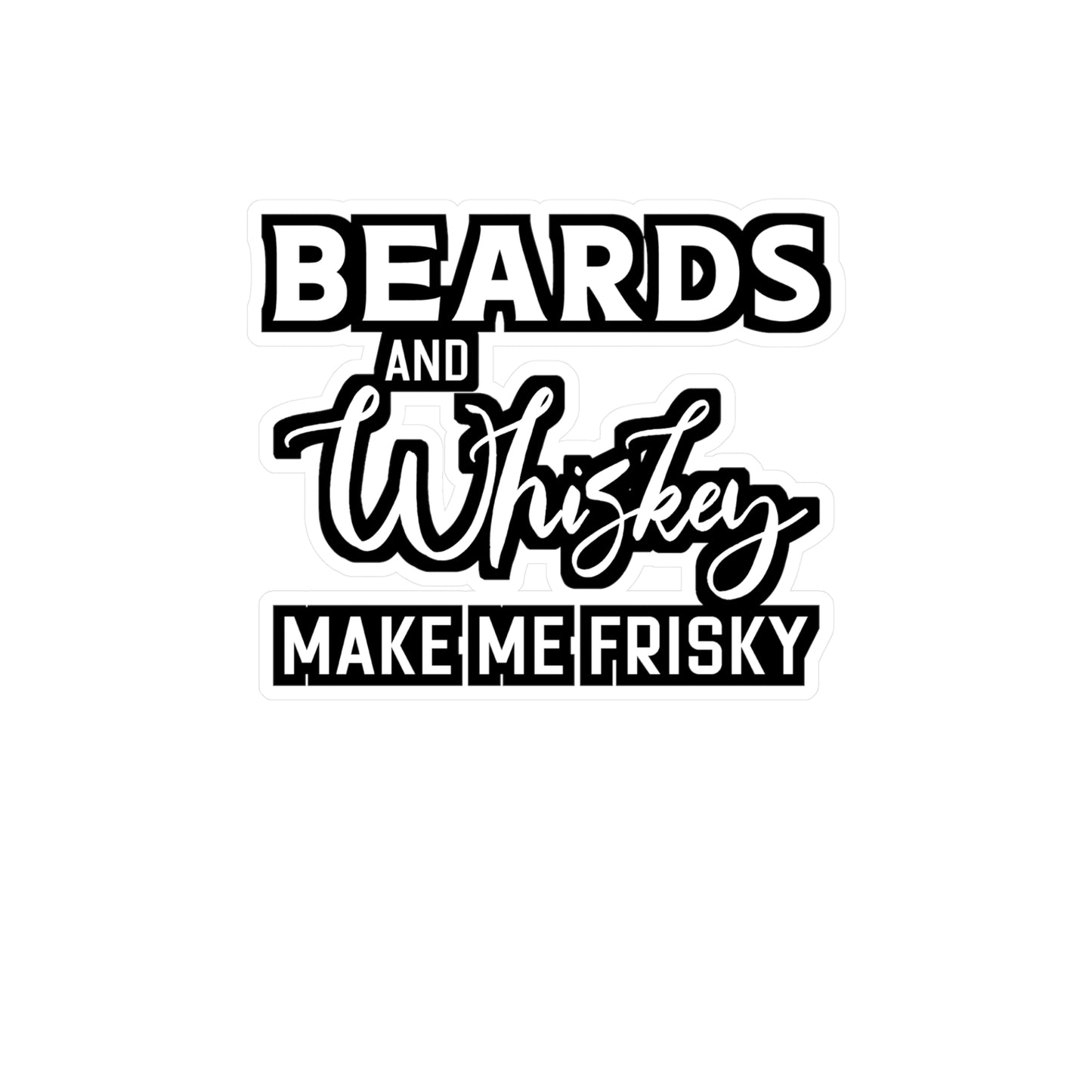 Beards and Whiskey Make Me Frisky - Beard Sticker for Laptop Sticker. Water Bottle Sticker, Vinyl Bearded Decal - Beard Gift