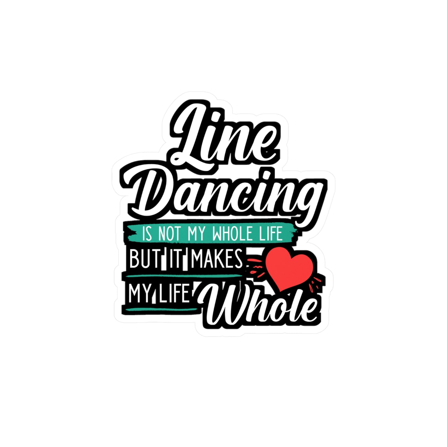 Line Dancing is not My Whole Life But It Makes My Life Whole | Line dance Sticker | Dancer Decals | Line dance Gift
