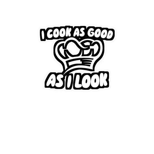 I Cook As Good As I Look - Chef Sticker for Wall, Laptop, Window, Truck, Car Chef Gift Vinyl Cooking Decal Sticker