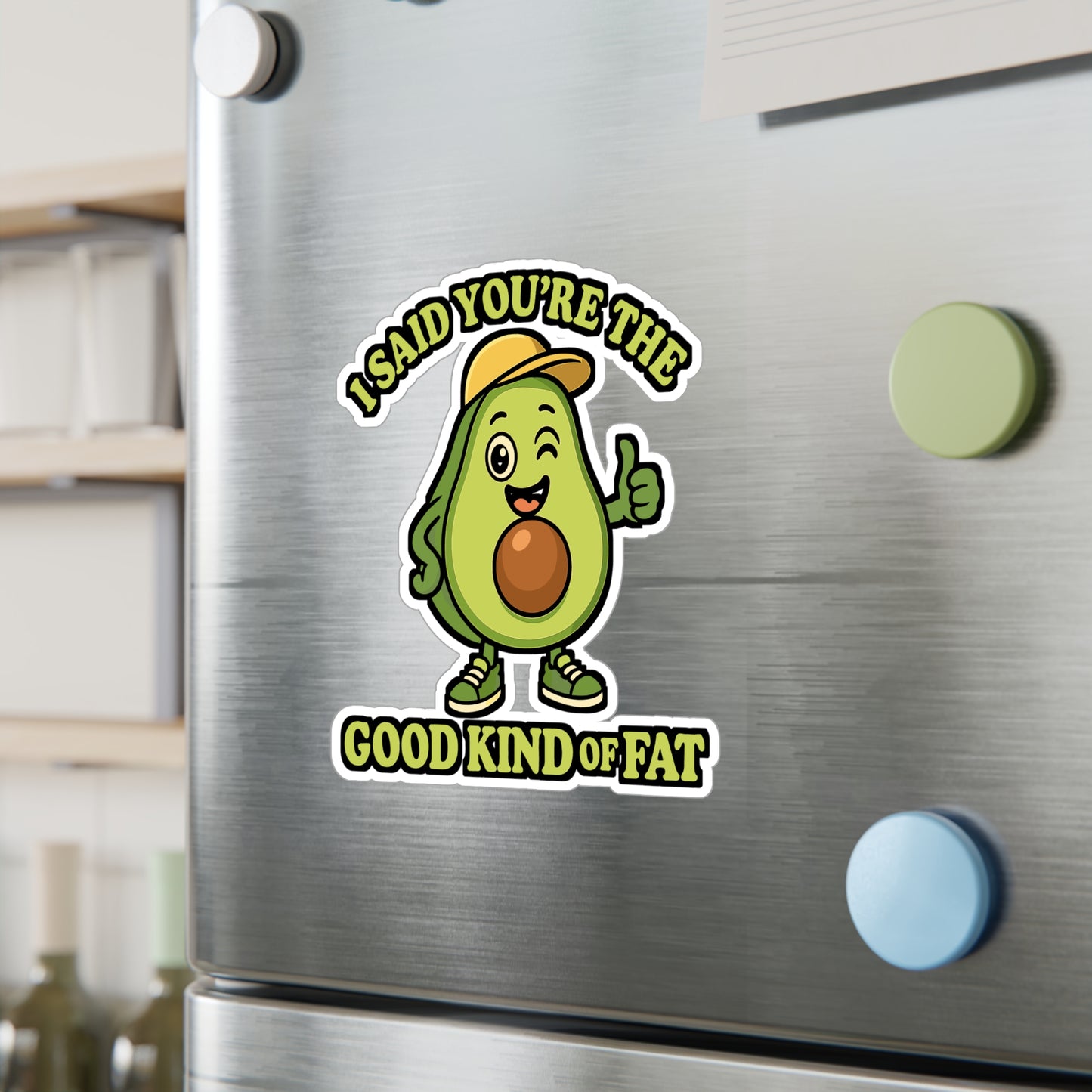 I Said You're The Good Kind Of Fat - Avocado Sticker - Gift for Nutrition Lovers - Laptop, Water Bottle Accessory
