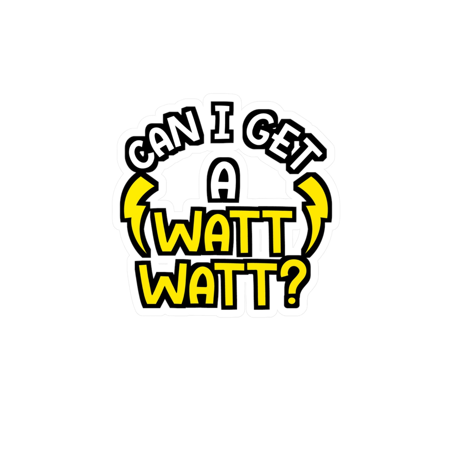 Can I Get A Watt Watt - Electrician Sticker for Wall, Laptop, Window, Truck, Car Electrician Gift Vinyl Stripper Decal Sticker