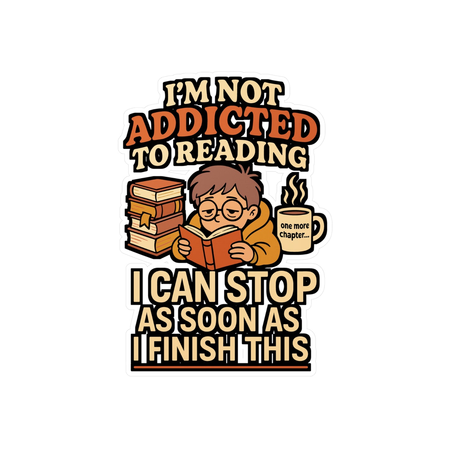 I’m Not Addicted to Reading – I Can Stop After This Book Sticker for Laptop, Water Bottle & Book Lover Gifts