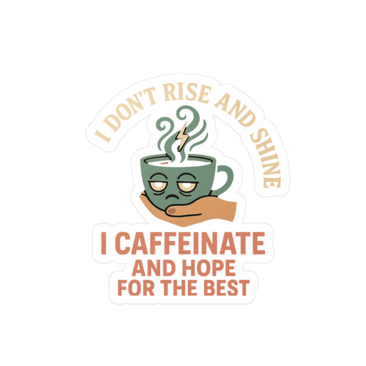 Coffee Sticker – Funny "I Don’t Rise and Shine I Caffeinate and Hope for the Best" Decals for Laptops, Water Bottles, Vinyl, Introvert Sarcasm Gift