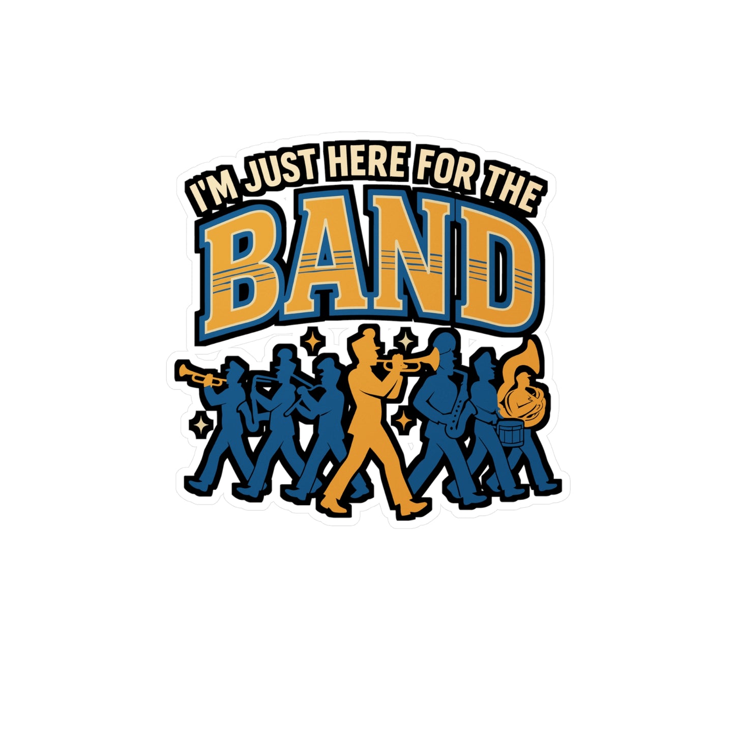I'm Just Here for the Band – Marching Band Sticker, Vinyl Decal for Laptop or Water Bottle | Drummer & Music Gift