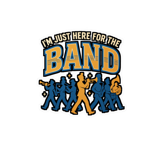 I'm Just Here for the Band – Marching Band Sticker, Vinyl Decal for Laptop or Water Bottle | Drummer & Music Gift