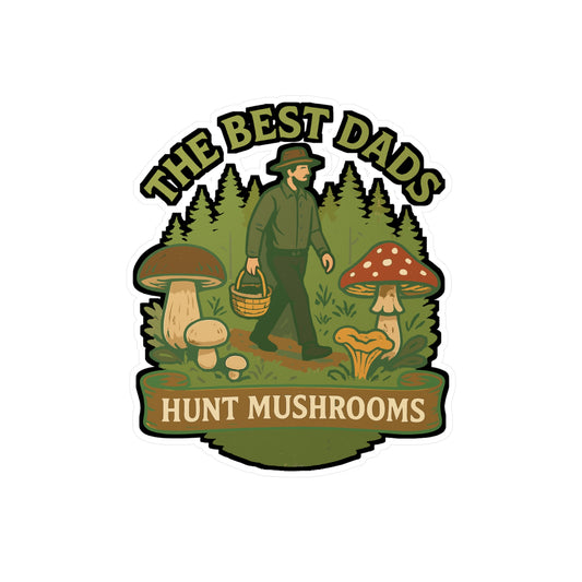 The best dads hunt mushrooms - Mushroom Hunting Sticker for Water Bottle, Laptop – Gift for Dad, Outdoorsman, Mushroom Lover