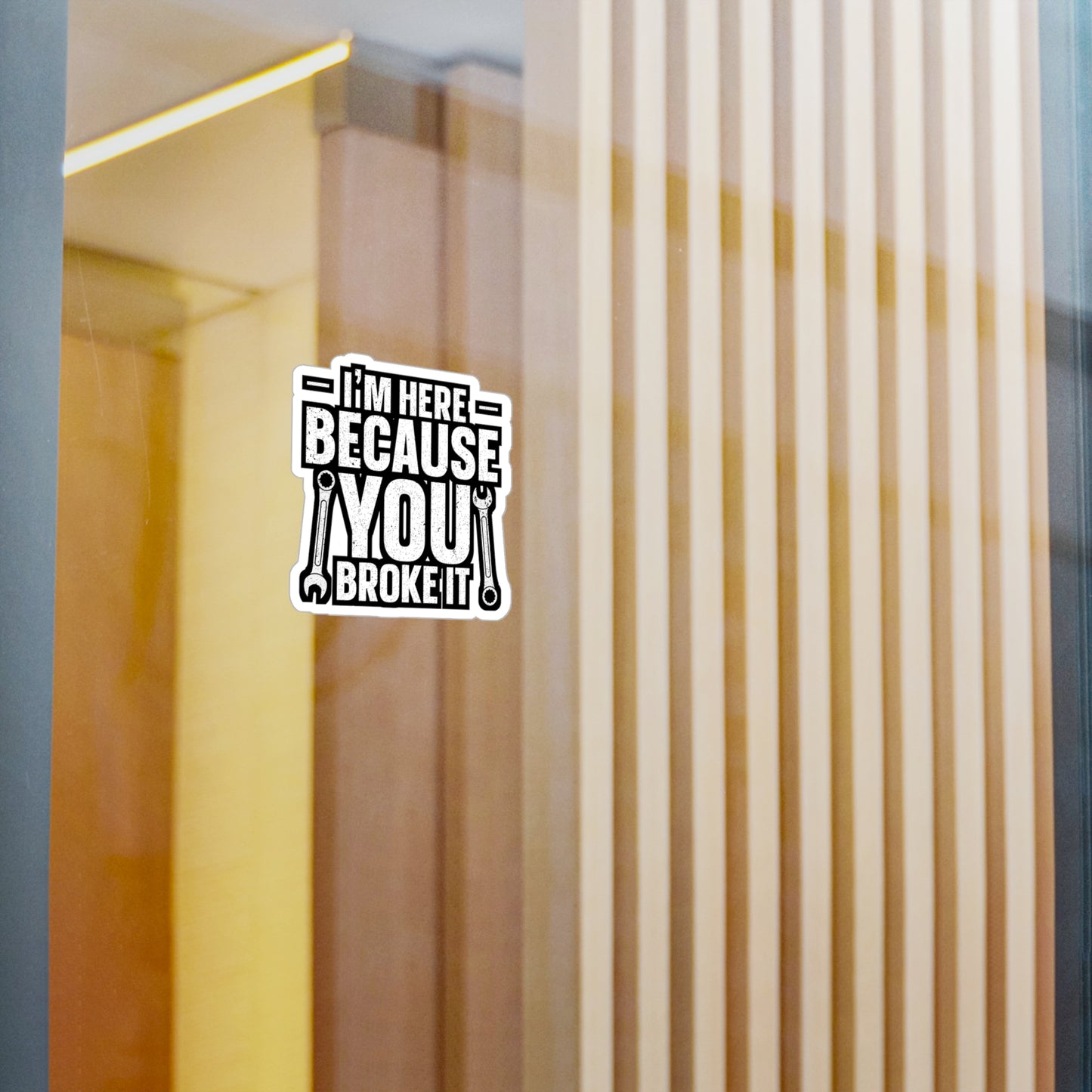 I'm Here Because You Broke It - Car mechanic job Sticker for Laptop Sticker. Water Bottle Sticker, Vinyl Car mechanic Decal - Car mechanic job Gift