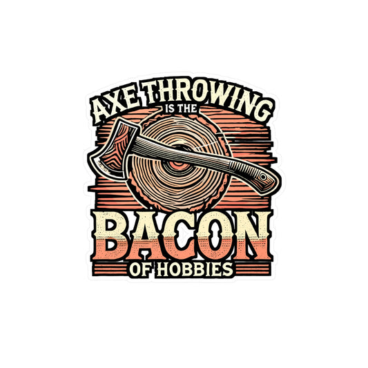 Axe Throwing Is The Bacon Of Hobbies – Vinyl Axe Throwing Sticker for Laptop or Water Bottle | Funny Gift for Axe Lovers