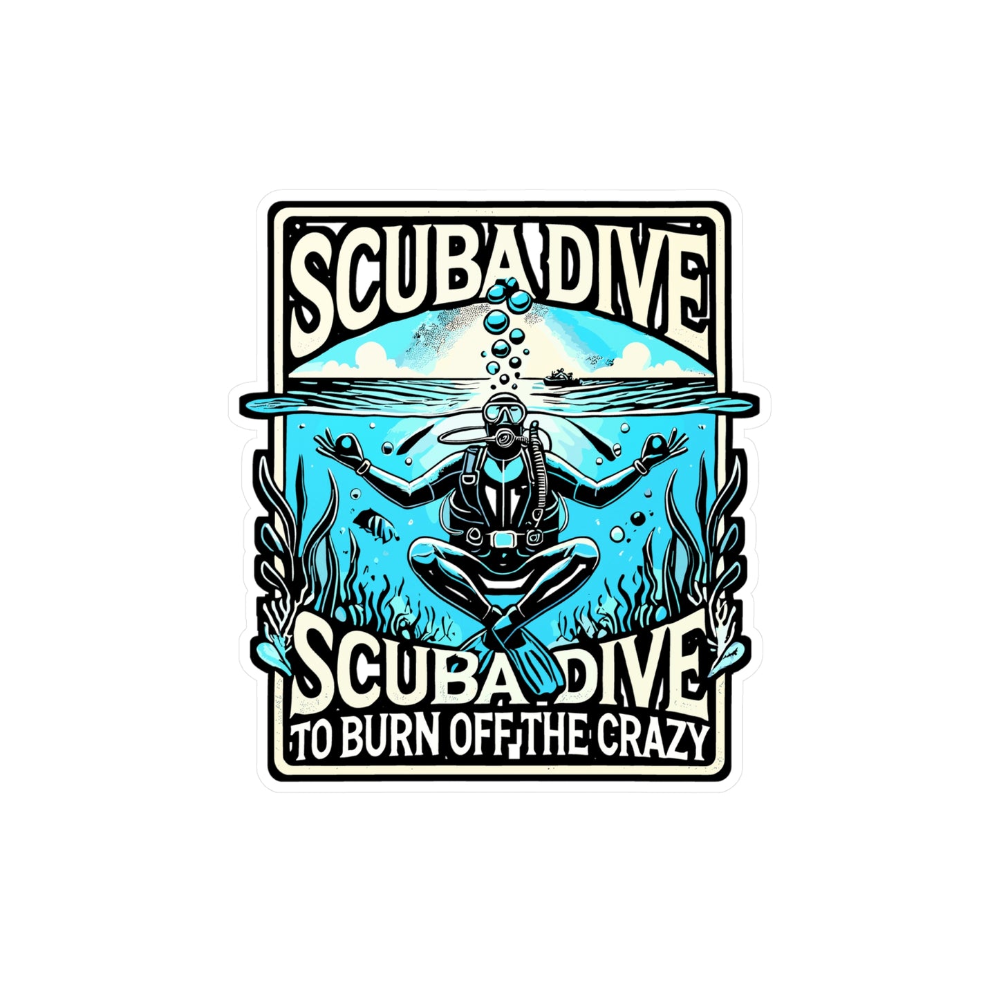 Scuba Dive to Burn Off the Crazy – Funny Scuba Diving Sticker for Laptop or Water Bottle | Ocean Lover Gift Decal