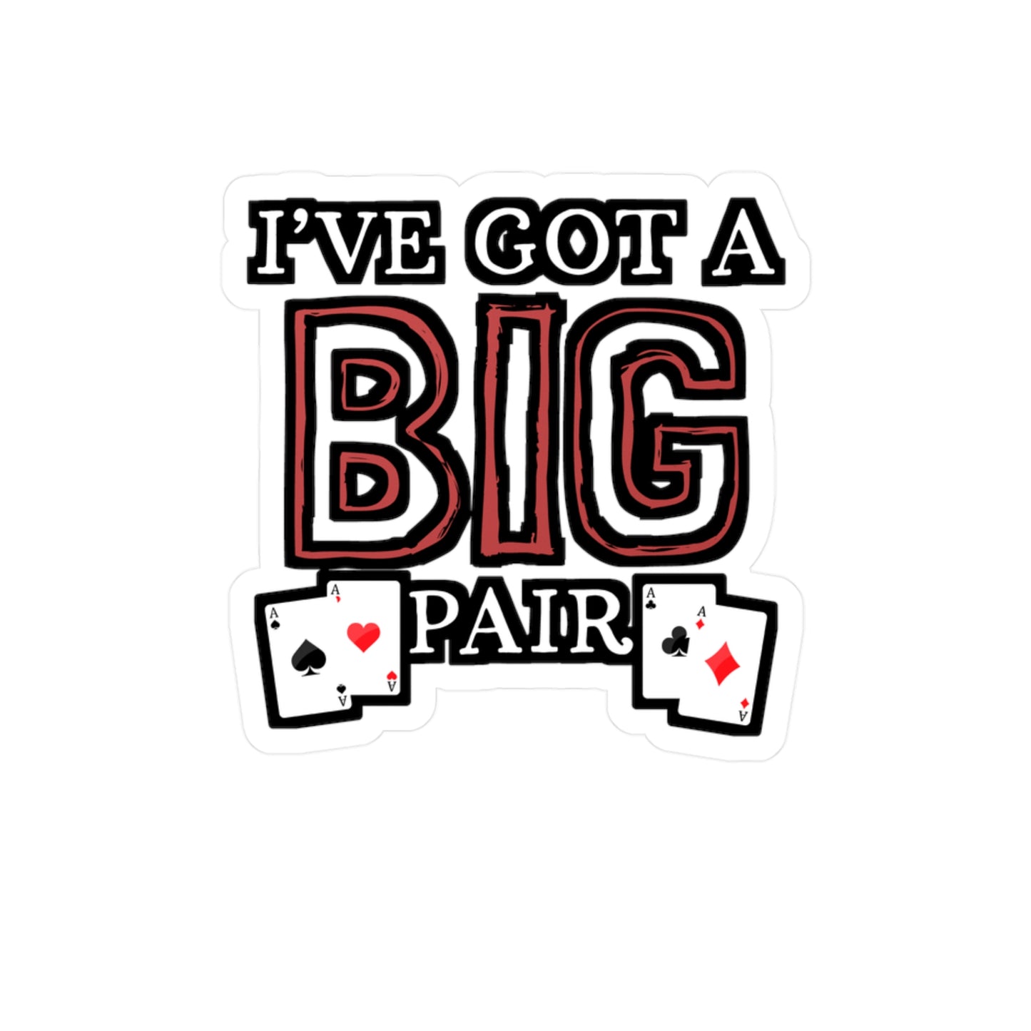 I've Got A Big Pair - Poker Sticker for Car Window Laptop Sticker. Water Bottle Sticker, Vinyl Bluff Decal, Cashout Sticker - Poker Gift
