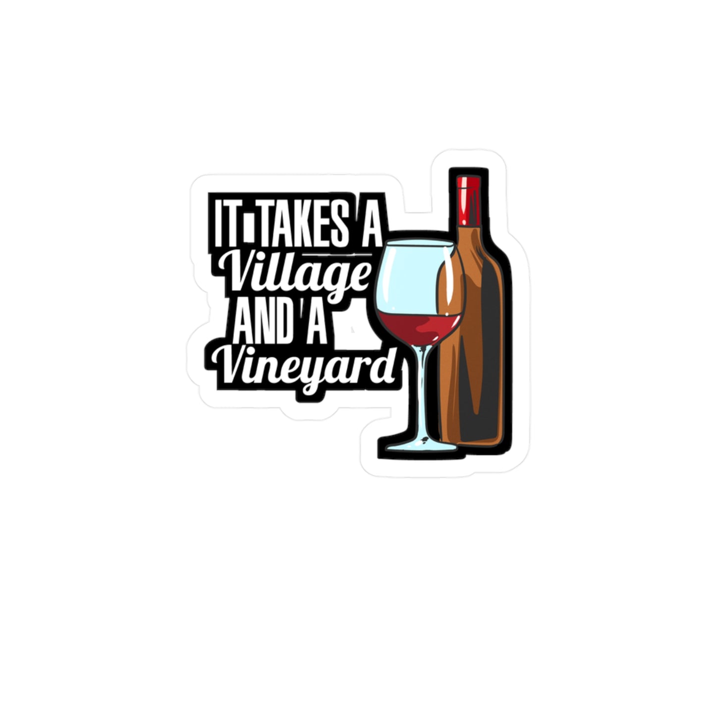 It Takes A Village And A Vineyard Wine | Drinking Sticker | Wine Decals | Alcohol Laptop Sticker | Drinking Gift | Wine Gift
