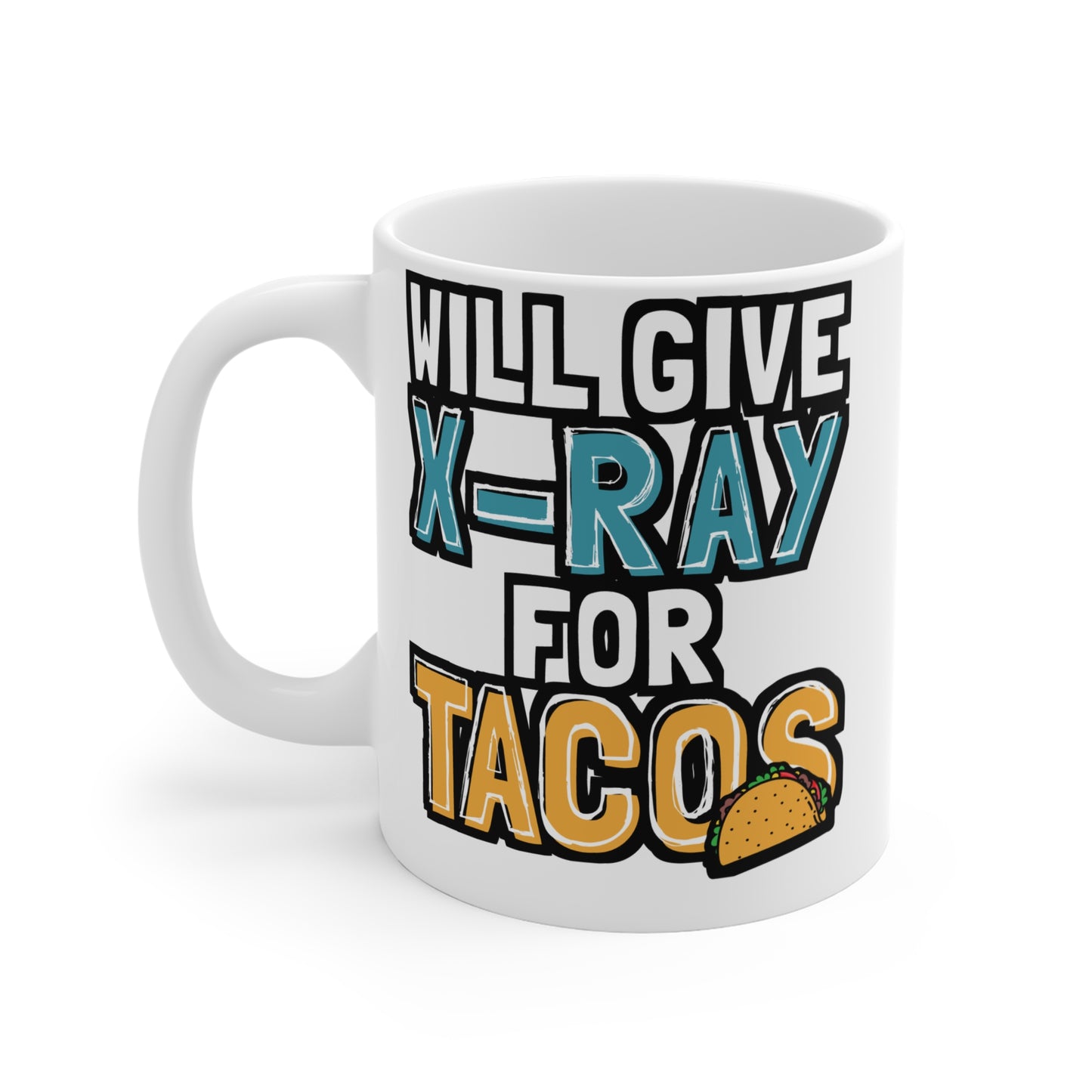 Will Give X-Ray For Tacos - Xray-tech Mug for Coffee 11oz. Xray-tech Cup, White ceramic, Medicine Mug, Rad-tech Tea Cup - Xray-tech Gift