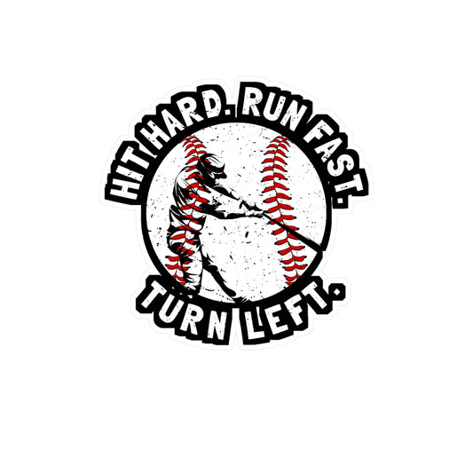 Hit Hard Run Fast Turn Left - Baseball Sticker for Laptop Sticker. Water Bottle Sticker, Vinyl Softball Decal - Baseball Gift