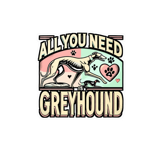 All You Need Is Greyhound – Vinyl Greyhound Sticker for Laptop & Water Bottle | Italian Greyhound Gift Decal