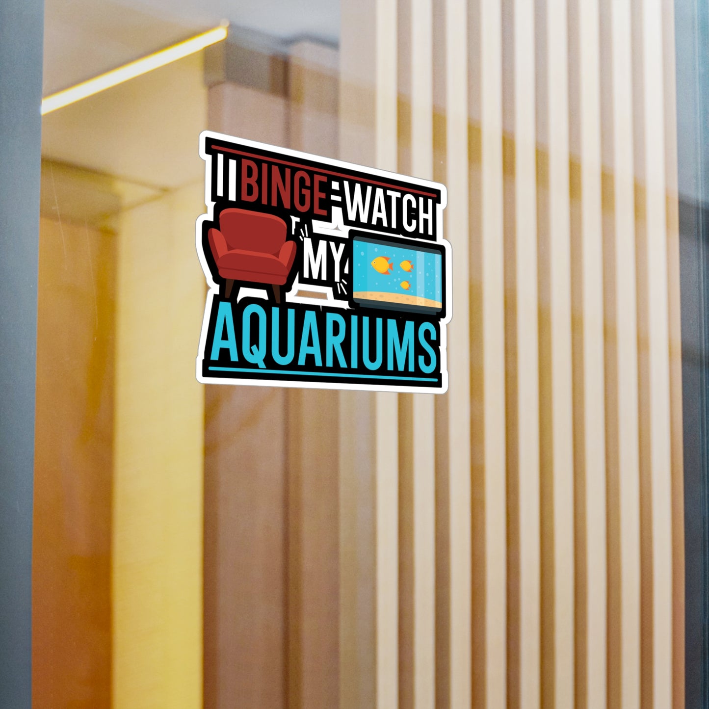 I Binge-watch My Aquariums - Aquarium Sticker for Wall, Laptop, Window, Truck, Car Aquarium Gift Vinyl Fish Decal Sticker