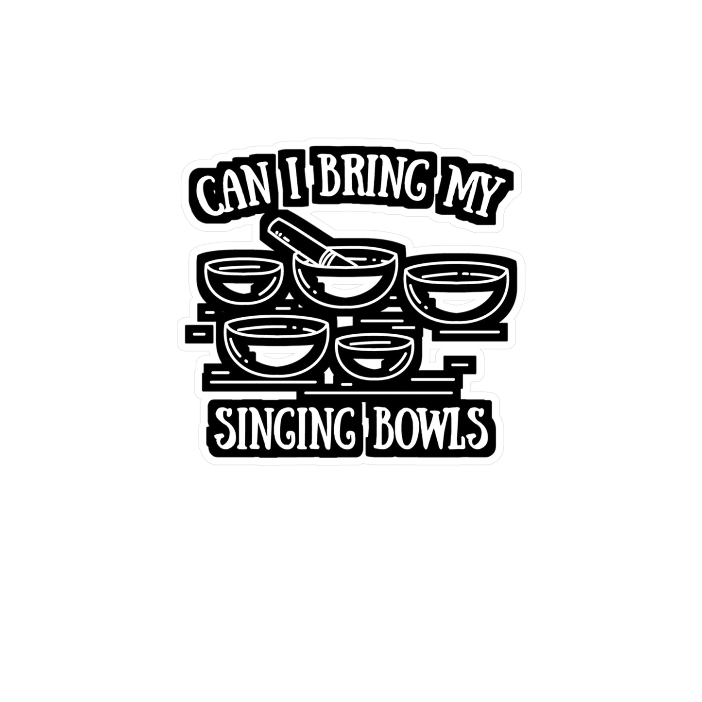 Can I Bring My Singing Bowls - Spirituality Sticker for Laptop Sticker. Water Bottle Sticker, Vinyl Manifest Decal - Spirituality Gift