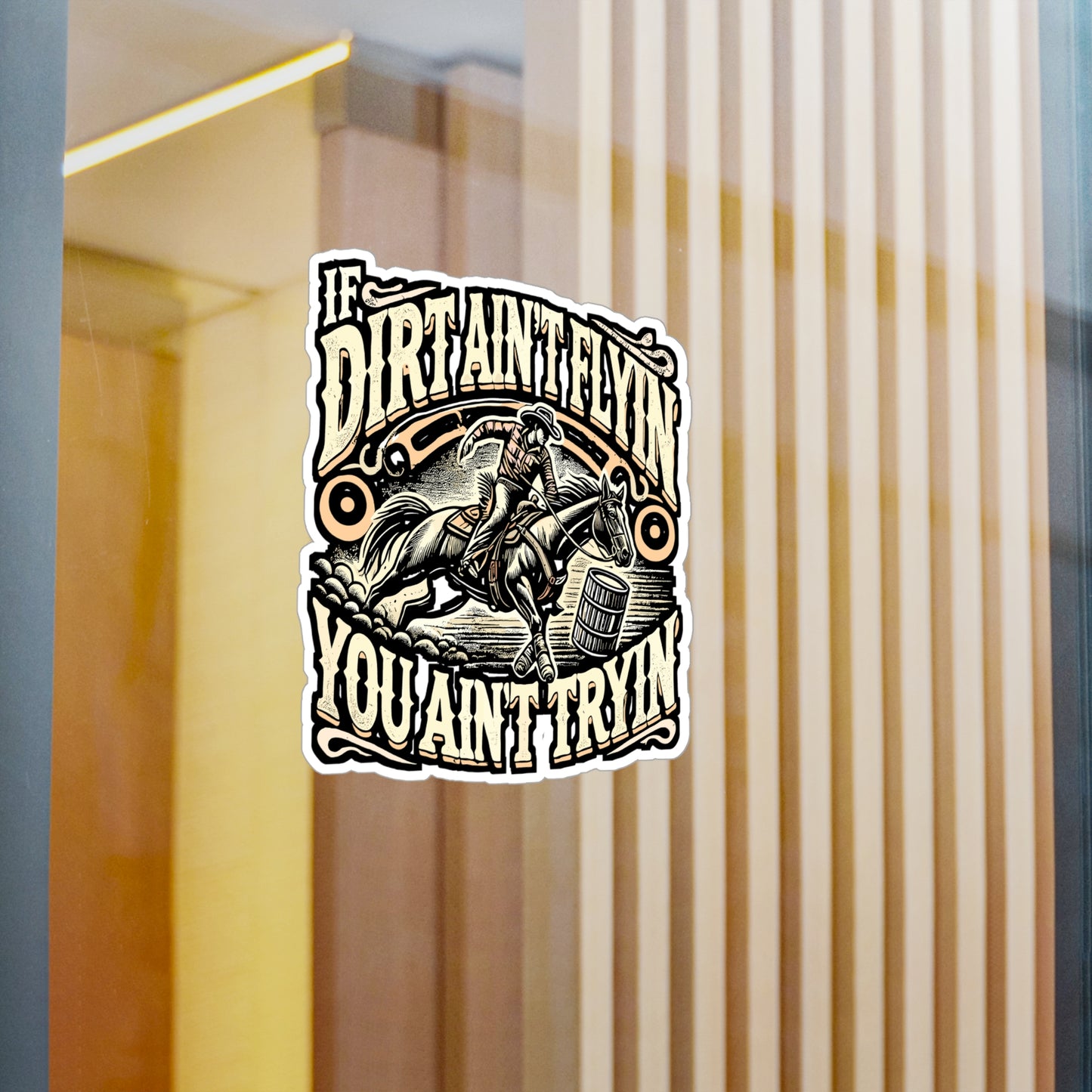 If Dirt Ain't Flyin' You Ain't Tryin' – Barrel Racing Vinyl Sticker for Laptop or Water Bottle | Horse Riding Gift