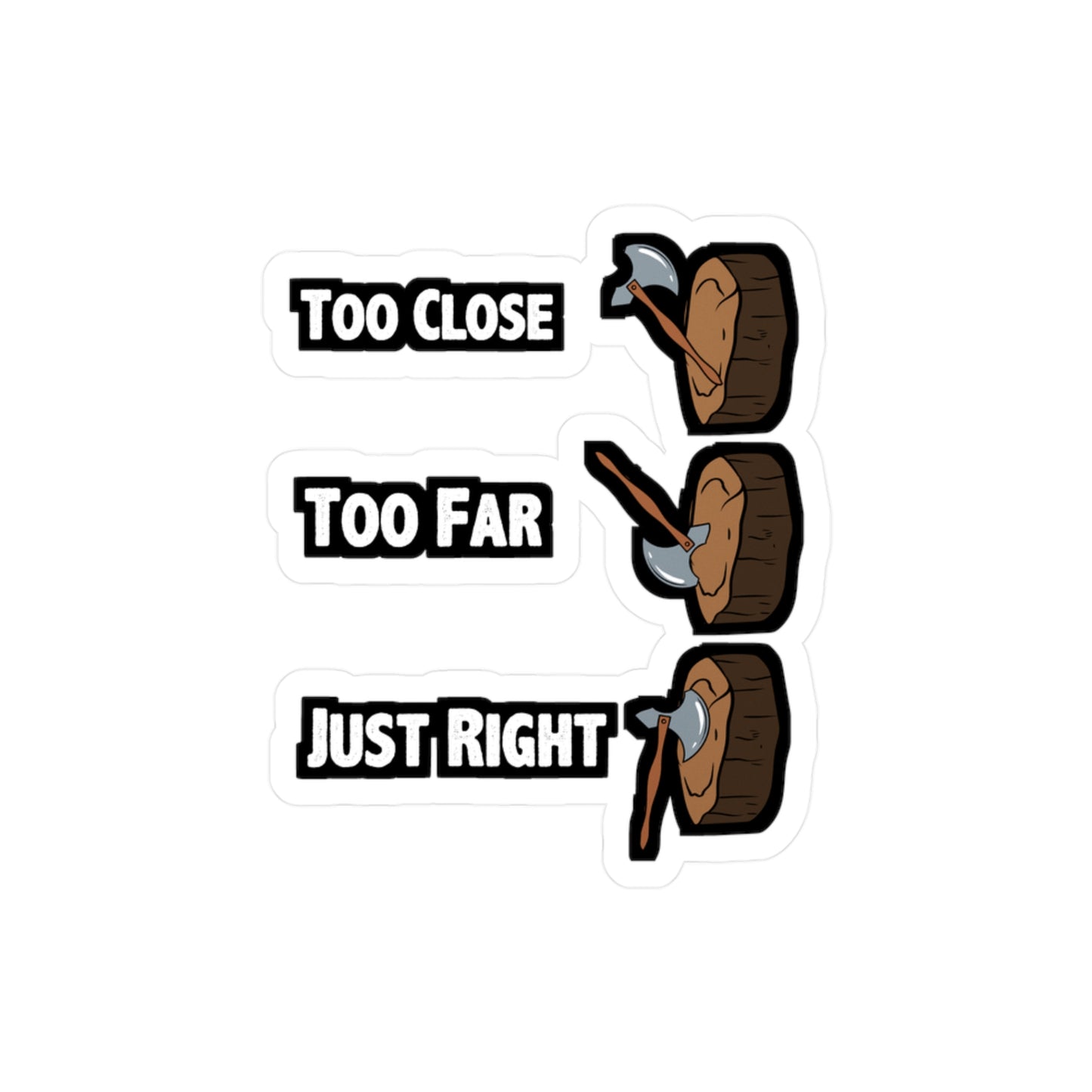 Too Close Too Far Just Righ Axe Throwing - Axe-throwing Sticker for Laptop Sticker. Water Bottle Sticker, Vinyl Knife Decal - Axe-throwing Gift