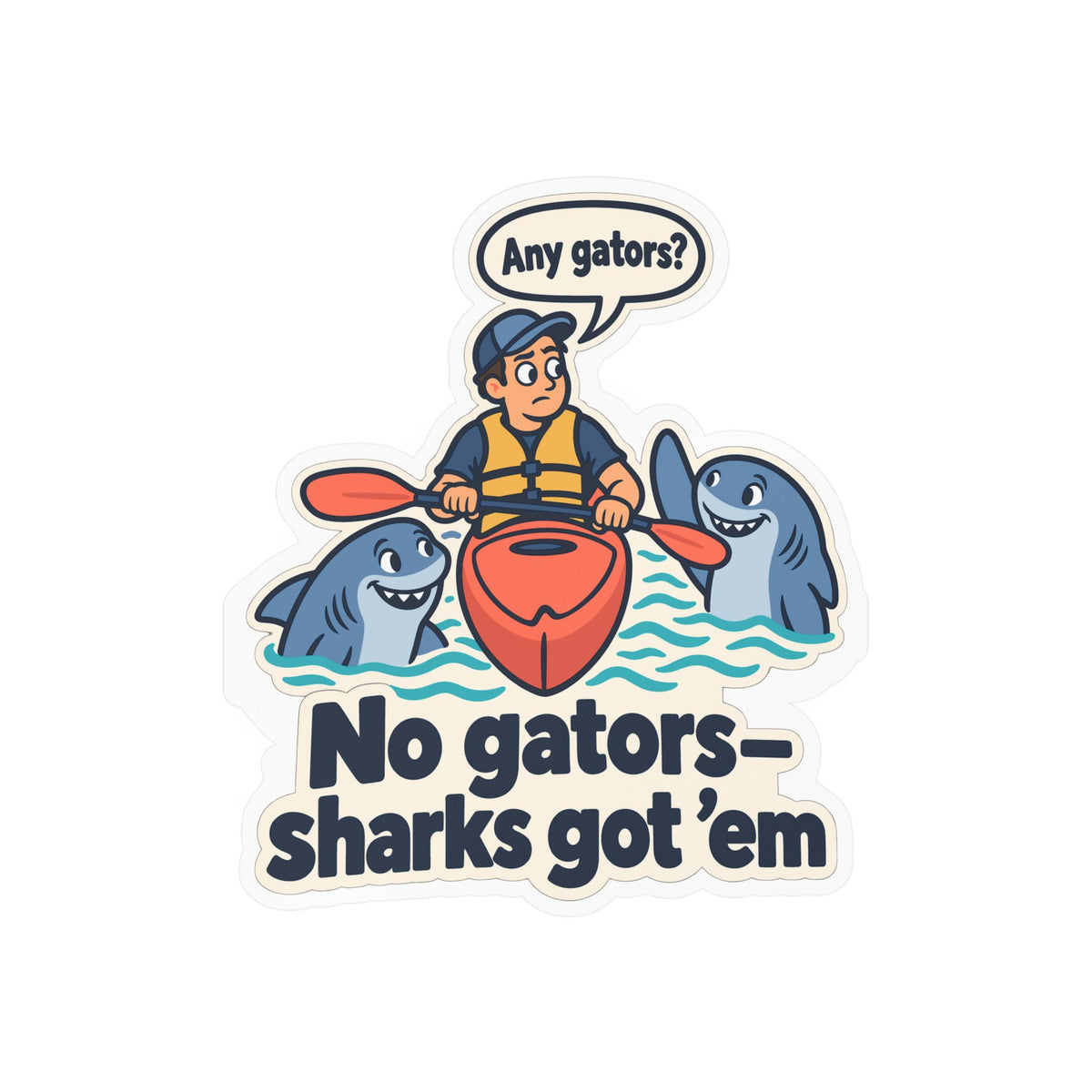 Kayak Sticker - No Gators—Sharks Got ’Em - Funny Decals for Kayaking and Rowing Fans