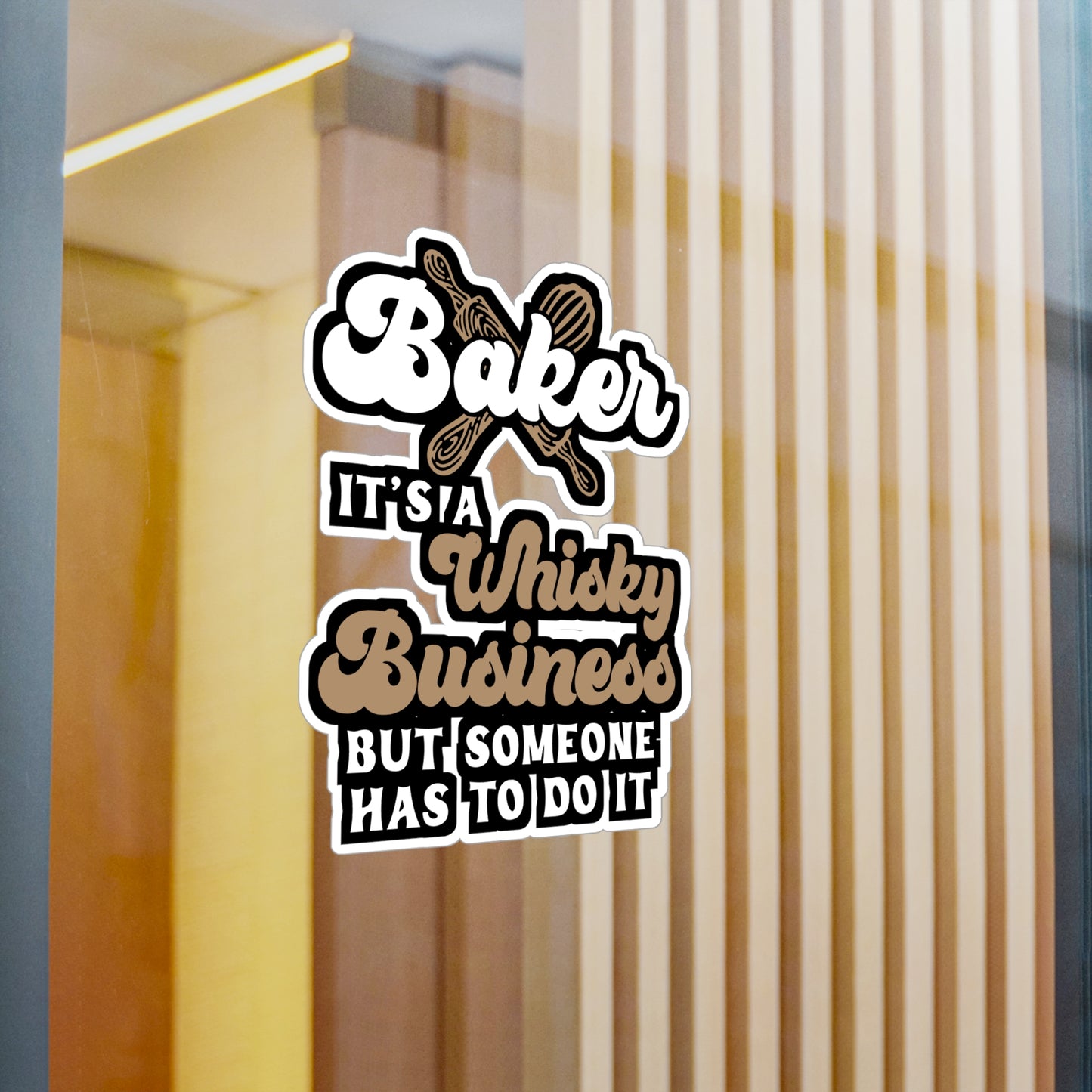 Baker - It's A Whisky Business But Someone Has To Do It - Baking Sticker for Laptop Sticker. Water Bottle Sticker, Vinyl Cake-decorator Decal - Baking Gift