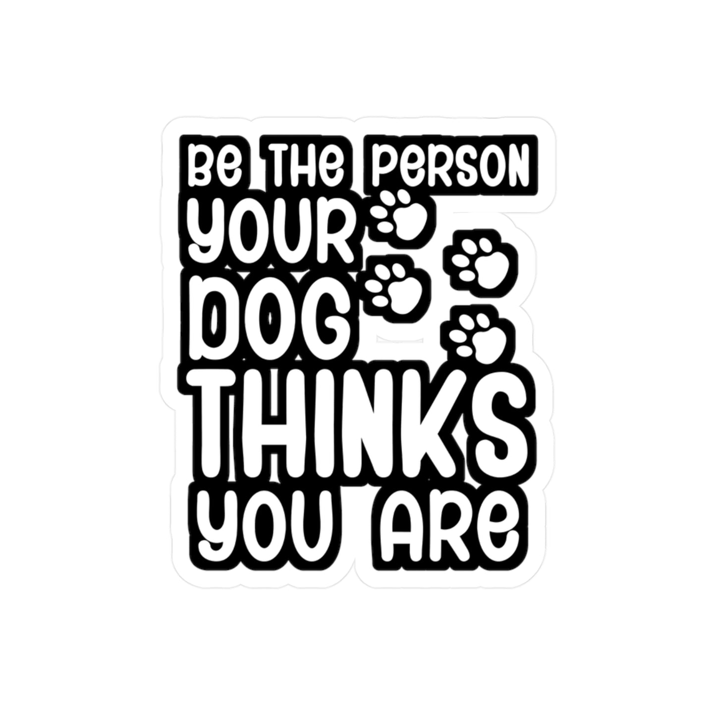 Be the person your dog thinks you are - German shepherd Sticker for Wall, Laptop, Window, Truck, Car German shepherd Gift Vinyl German shepherds Decal Sticker