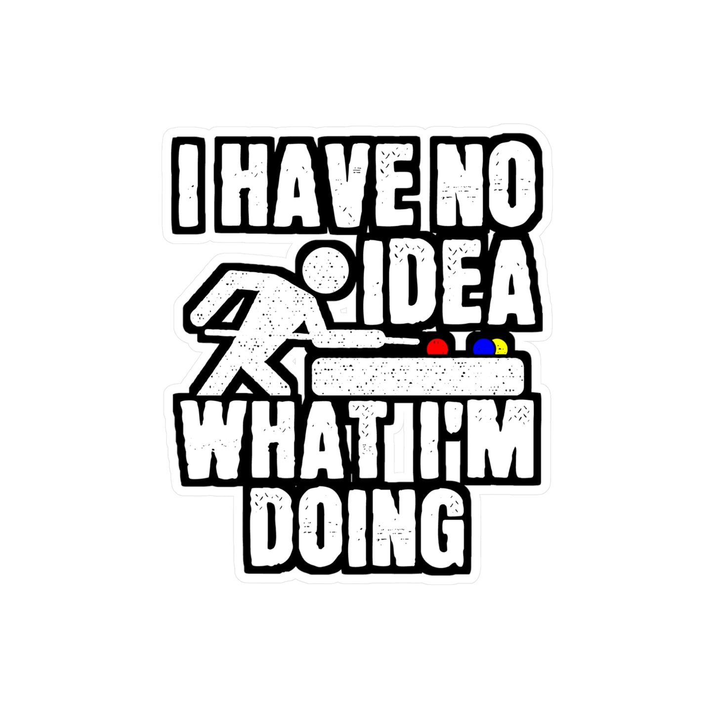 I Have No Idea What I'm Doing - Billiards Sticker for Laptop Sticker. Water Bottle Sticker, Vinyl Pool Decal - Billiards Gift