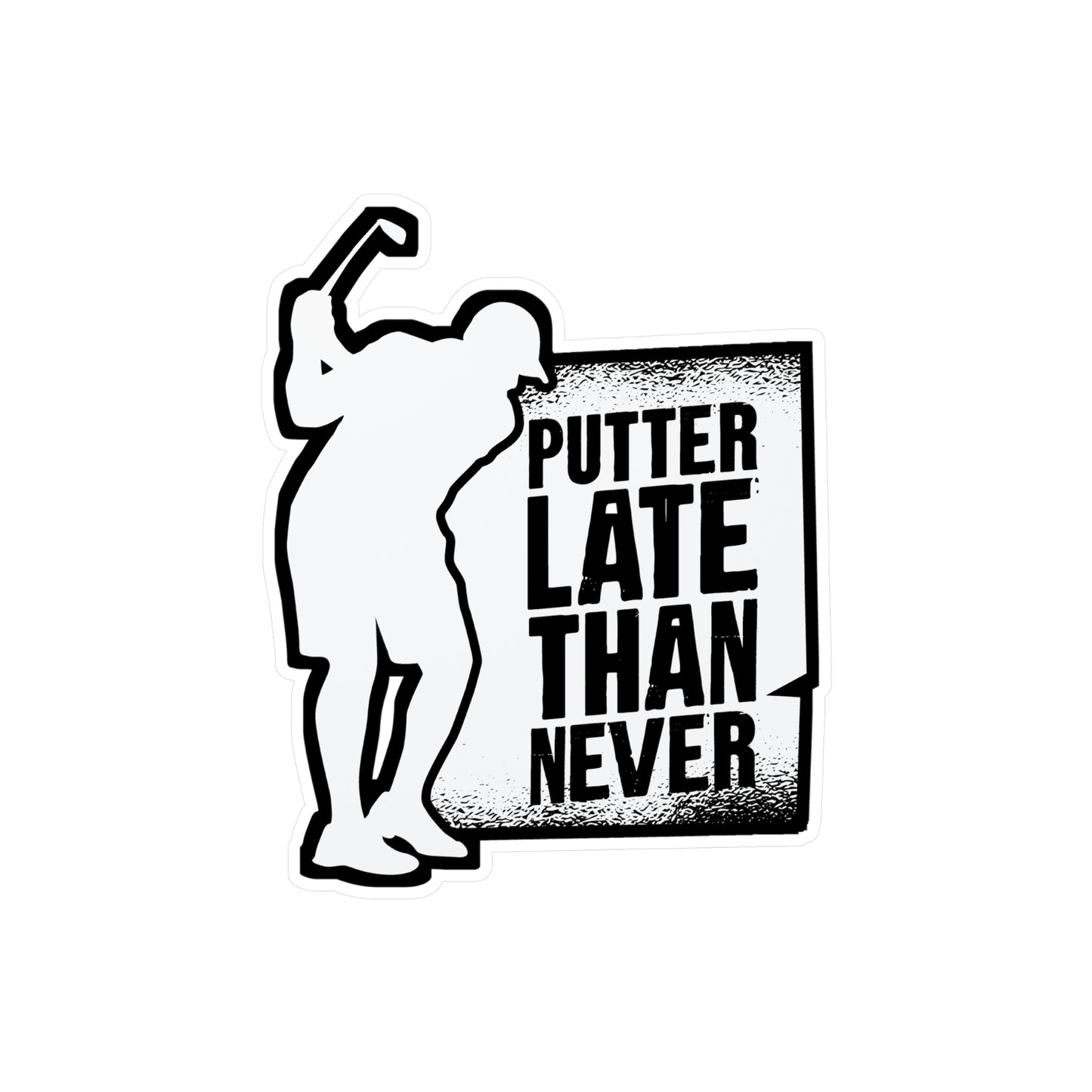 Putter Late Than Ever - Golf Sticker for Car Window Laptop Sticker. Water Bottle Sticker, Vinyl Golfing Decal, Golfer Sticker - Golf Gift
