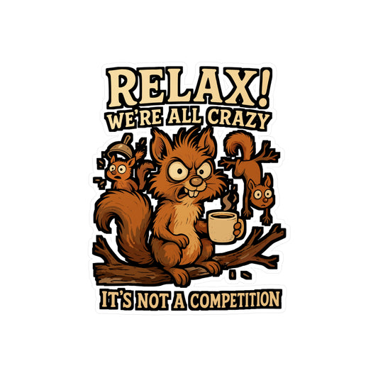 Relax! We're All Crazy It's Not A Competition – Squirrel Sticker for Laptop, Water Bottle & Vinyl Acorn Decal | Funny Animal Gift