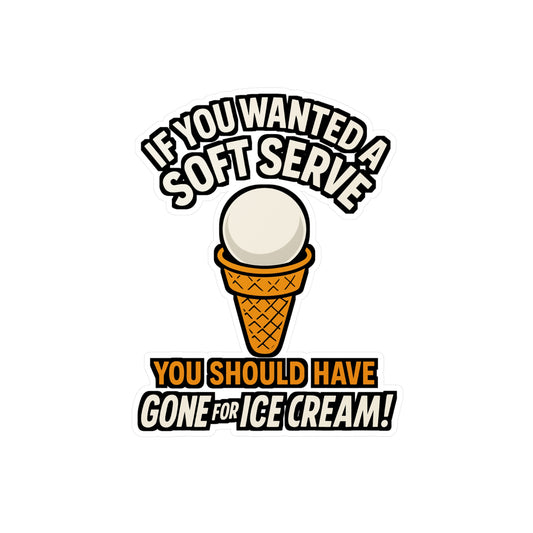 If You Wanted a Soft Serve You Should Have Gone for Ice Cream – Funny Ping Pong Sticker, Vinyl Decal for Laptop or Water Bottle | Table Tennis Gift