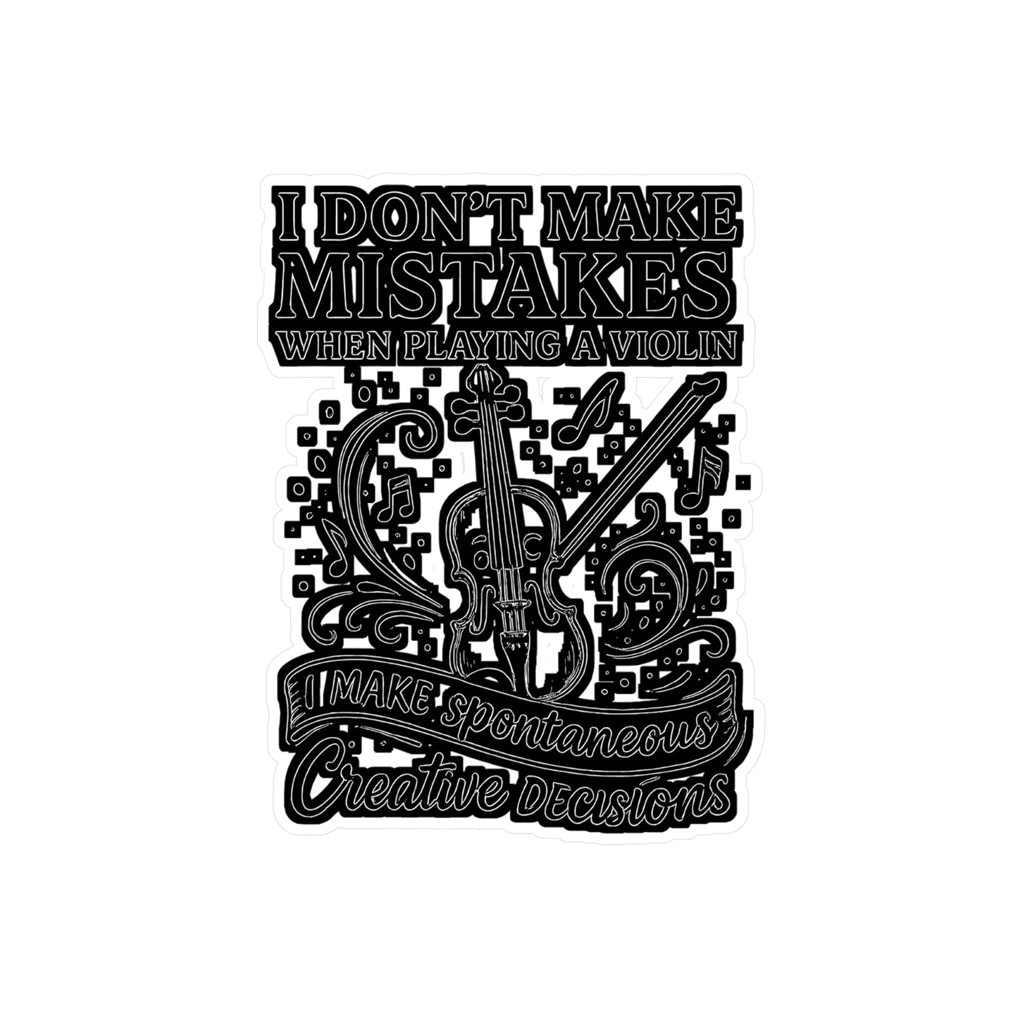 I Don't Make Mistakes When Playing A Violin I Make Spontaneous Creative Decisions - Violin Sticker for Laptop, Water Bottle - Gift for Musicians