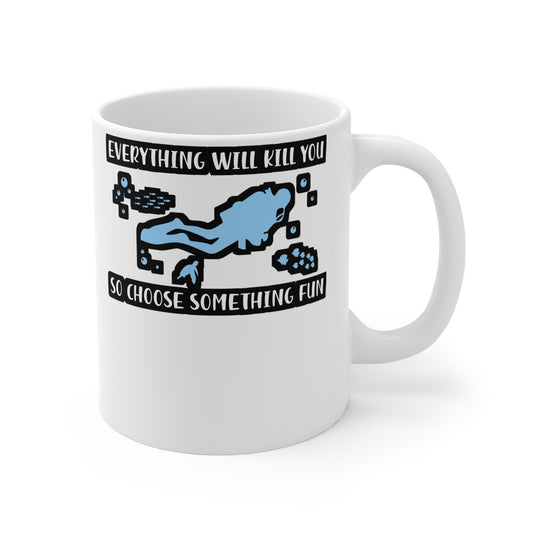 Everything Will Kill You So Choose Something Fun - Diver Mug for Coffee 11oz. Diver Cup, White ceramic, Scuba-diving Mug - Diver Gift