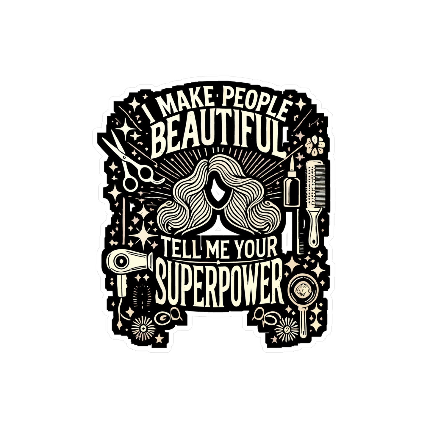 I Make People Beautiful Tell Me Your Superpower? - Hairstylist Sticker for Laptop Sticker. Water Bottle Sticker, Vinyl Beauty Decal - Hairstylist Gift