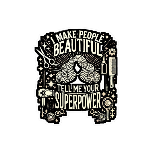 I Make People Beautiful Tell Me Your Superpower? - Hairstylist Sticker for Laptop Sticker. Water Bottle Sticker, Vinyl Beauty Decal - Hairstylist Gift