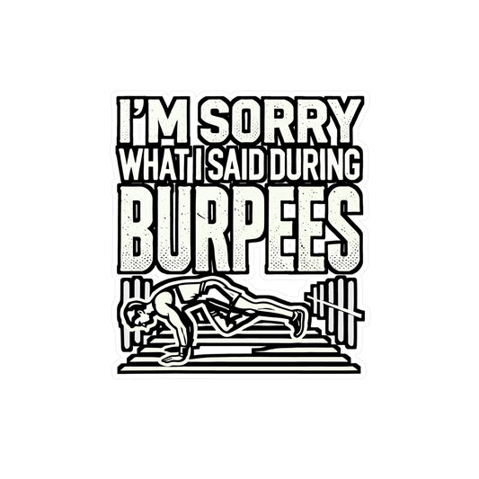 I'm Sorry What I Said During Burpees – Vinyl Sticker for Laptop or Water Bottle | Funny Burpees Gift, Muscle Decal