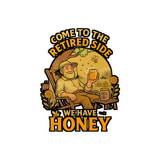 Come To The Retired Side We Have Honey – Beekeeping Sticker for Laptops, Water Bottles & Car Windows | Funny Retired Beekeeper Gift