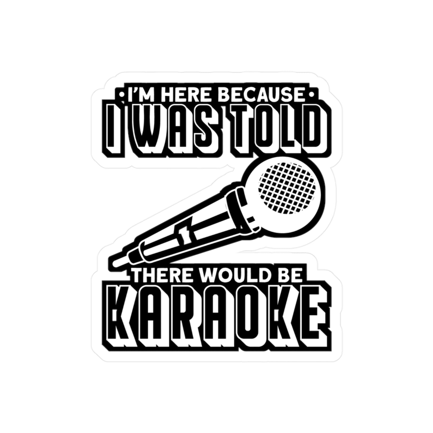 I'm Here Because I Was Told There Would Be Karaoke - Karaoke Sticker for Laptop Sticker. Water Bottle Sticker, Vinyl Karaoke party Decal - Karaoke Gift