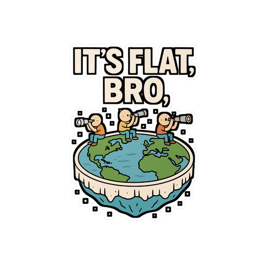 It’s Flat Bro – Flat Earth Sticker for Car, Laptop, Water Bottle & Conspiracy Theory Fans
