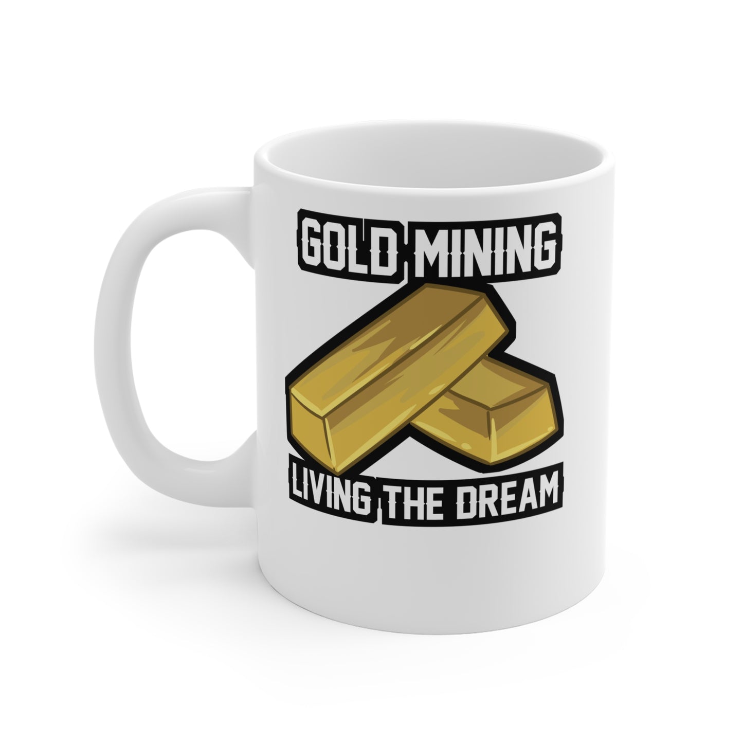 Gold Mining Living The Dream - Gold-panning Mug for Coffee 11oz. Gold-panning Cup, White ceramic, Panning Mug - Gold-panning Gift