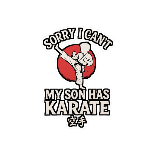 Sorry I Can't My Son Has Karate – Vinyl Sticker for Laptop or Water Bottle | Martial Arts, Taekwondo, Karate Gift Idea