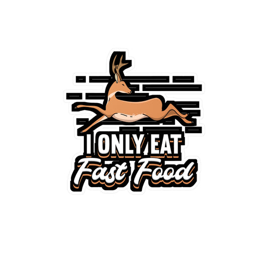 I Only Eat Fast Food - Deer Sticker for Car Window Laptop Sticker. Water Bottle Sticker, Vinyl Venison Decal, Elk Sticker - Deer Gift