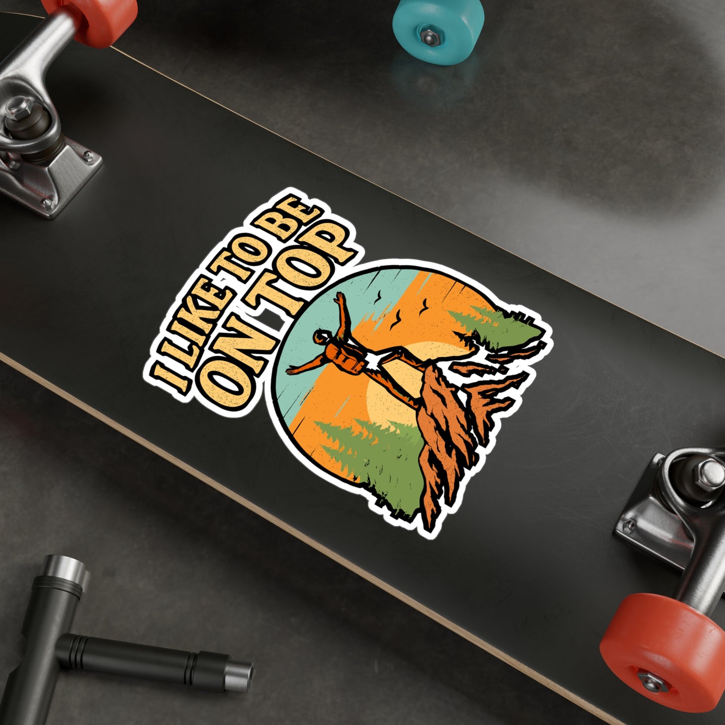 I Like To Be On Top – Hiking Sticker for Car, Laptop, Water Bottle | Vinyl Mountains Decal, Outdoor Adventure Gift