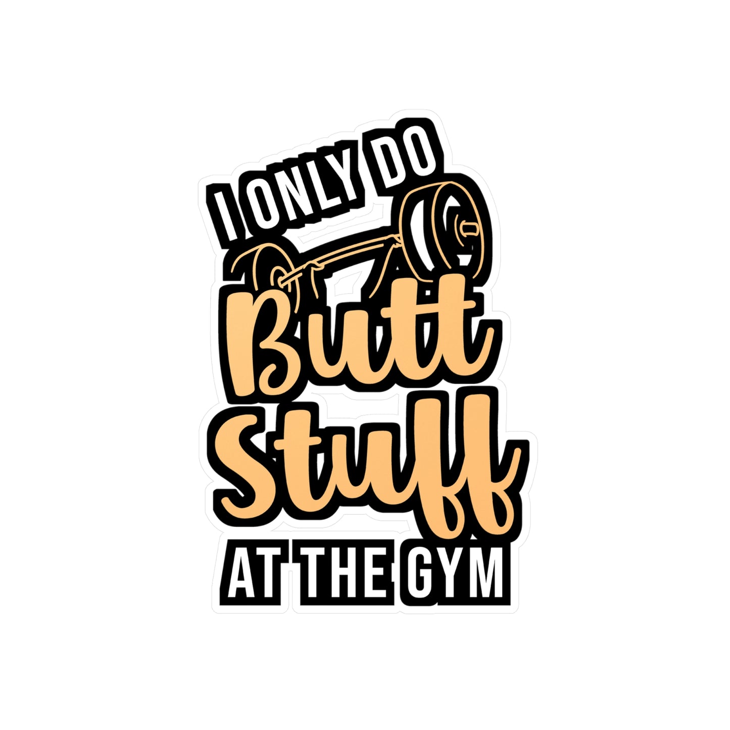 I Only Do Butt Stuff At The Gym | Butt-stuff Sticker | Workout Decals | Gym Laptop Sticker | Butt-stuff Gift | Workout Gift