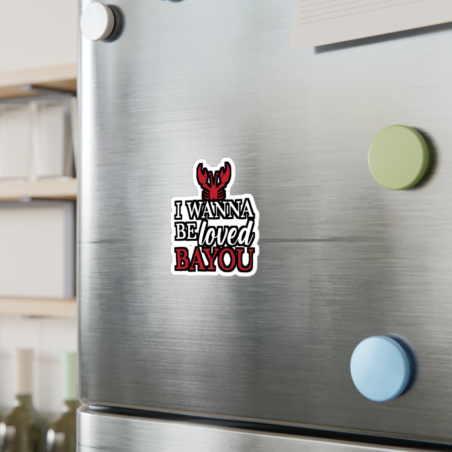 I Wanna Be Loved Bayou - Crawfish Sticker for Wall, Laptop, Window, Truck, Car Crawfish Gift Vinyl Crayfish Decal Sticker