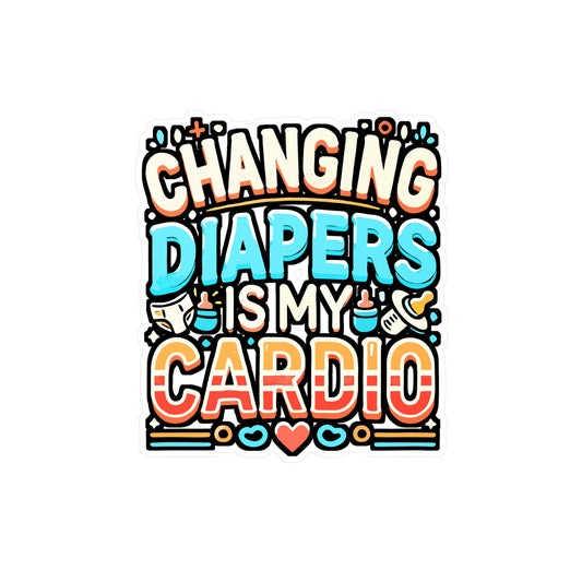 Changing Diapers Is My Cardio – Vinyl Sticker for Laptop or Water Bottle | Daycare Teacher Gift, Daycare Provider Decal