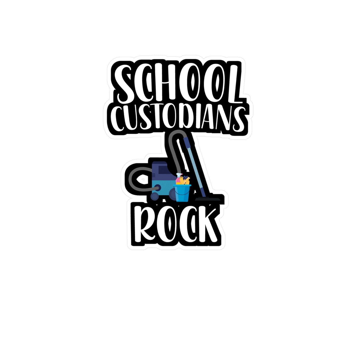 School Custodians Rock - Cleaning Sticker for Wall, Laptop, Window, Truck, Car Cleaning Gift Vinyl Funny Decal Sticker