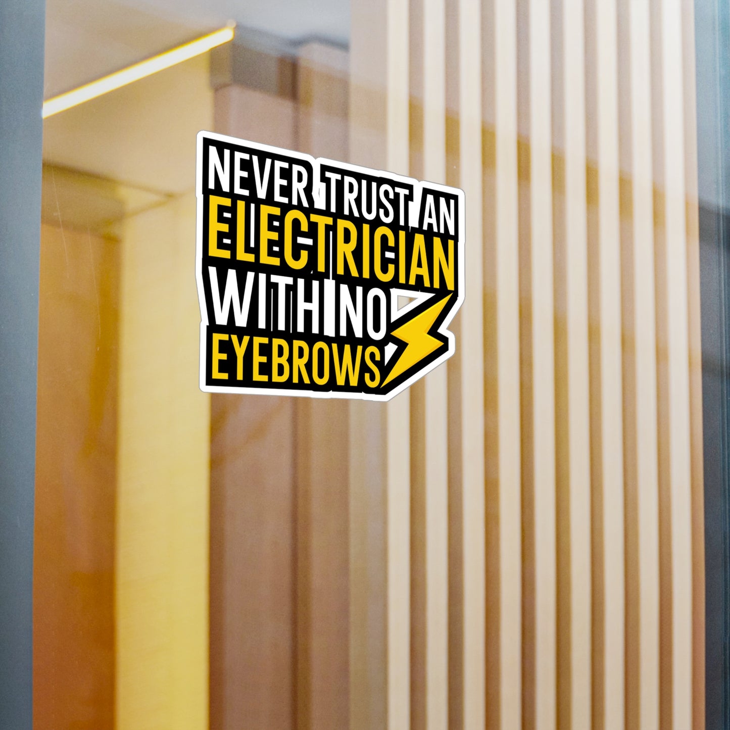 Never trust an electrician with no eyebrows - Electrician Sticker for Wall, Laptop, Window, Truck, Car Electrician Gift Vinyl Wiring Decal Sticker