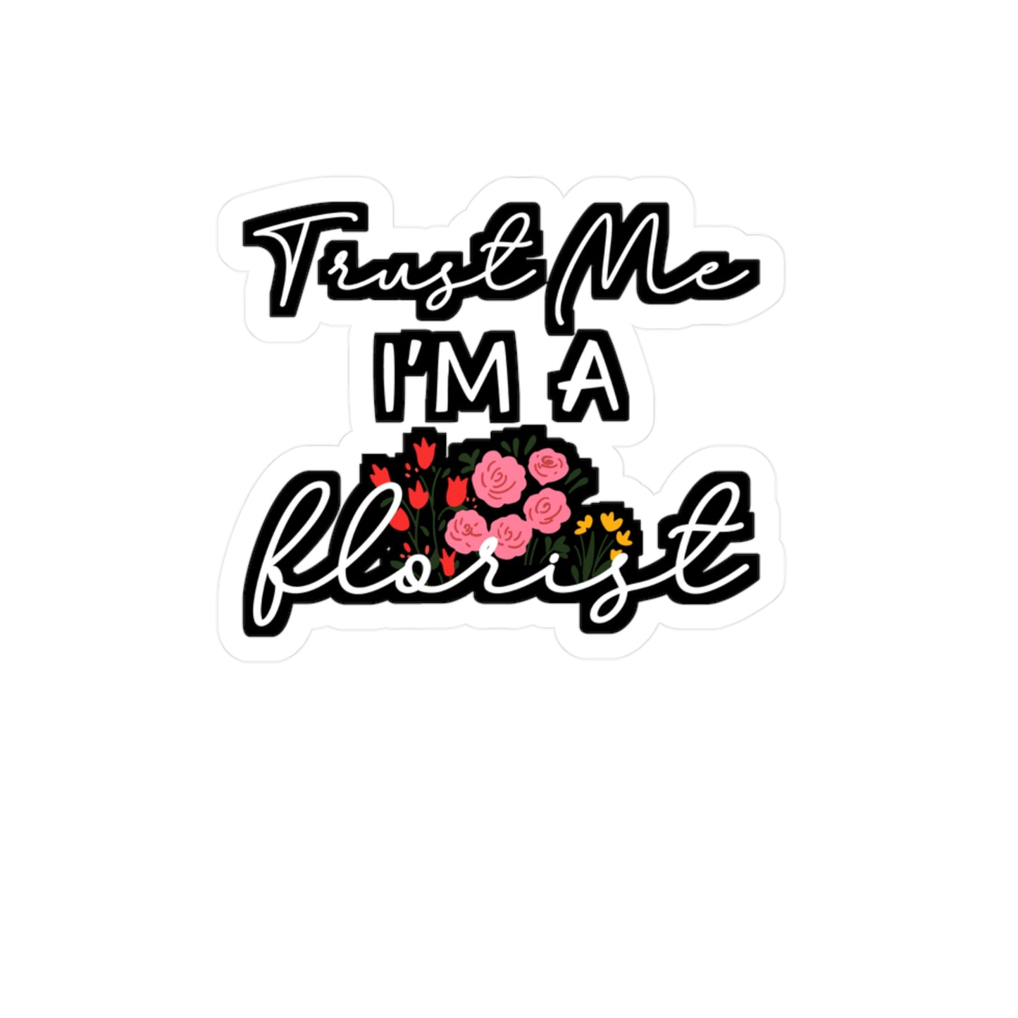 Trust Me I'm A Florist | Florists Sticker | Gardening Decals | Spring Laptop Sticker | Florists Gift | Gardening Gift