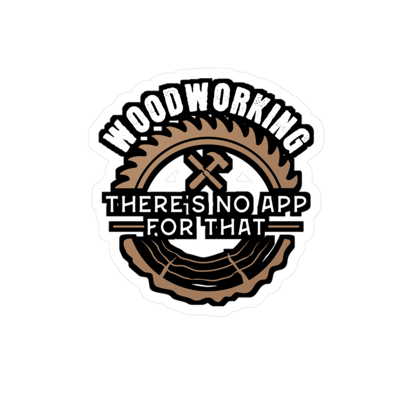 Woodworking - There's No App For That - Carpenter Sticker for Laptop Sticker. Water Bottle Sticker, Vinyl Woodworker Decal - Carpenter Gift